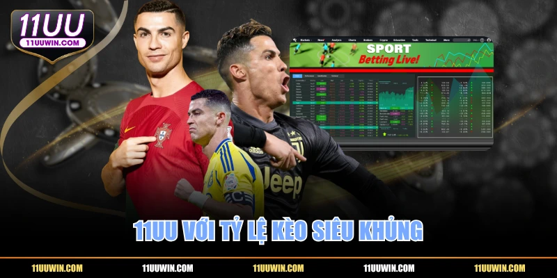 11UU với tỷ lệ kèo siêu khủng