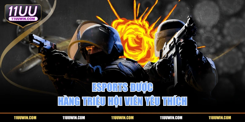 Esports được hàng triệu hội viên yêu thích